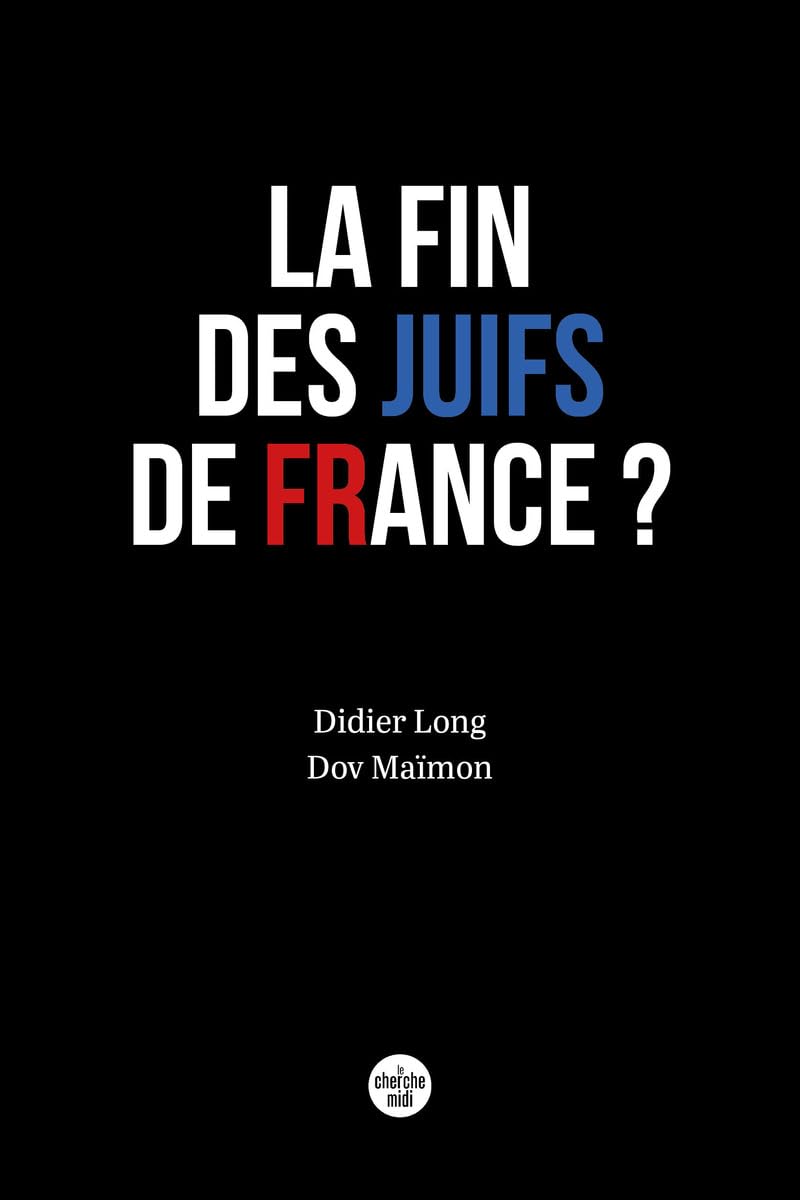 La fin des Juifs de France ? Didier Long et Dov Ma&iuml;mon
